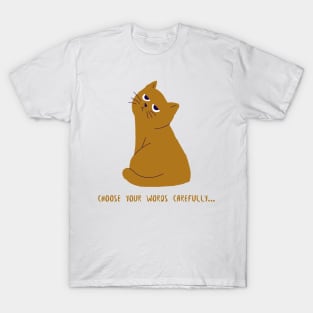 Grumpy Annoyed Cat "Choose your words carefully" T-Shirt